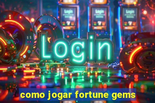 como jogar fortune gems